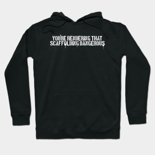 Dangerous scaffolding! Hoodie